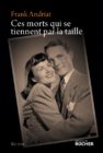 Ces morts qui se tiennent par la taille